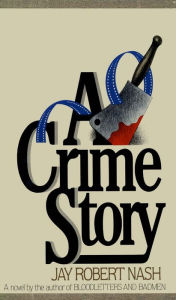 Title: A Crime Story, Author: Jay Robert Nash