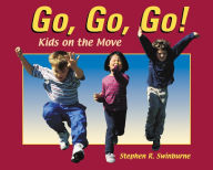 Title: Go, Go, Go!: Kids on the Move, Author: Stephen R. Swinburne