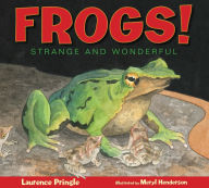 Title: Frogs!: Strange and Wonderful, Author: Laurence Pringle