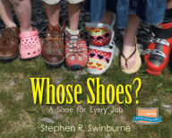 Title: Whose Shoes?: A Shoe for Every Job, Author: Stephen R. Swinburne