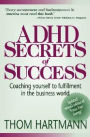 ADHD Secrets of Success: Coaching Yourself to Fulfillment in the Business W