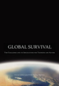 Title: Global Survival: The Challenge and its Implications for Thinking and Acting, Author: Peter Seidel