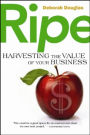 RIPE: Harvesting the Value of Your Business