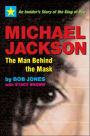 Michael Jackson: The Man Behind the Mask: An Insider's Story of the King of Pop