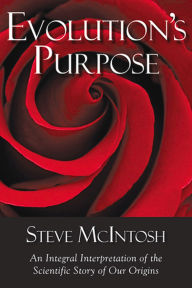 Title: Evolution's Purpose: An Integral Interpretation of the Scientific Story of Our Origins, Author: Steve McIntosh