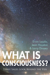 Title: What is Consciousness?: Three Sages Look Behind the Veil, Author: Ph.D. Laszlo