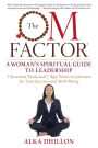 The OM Factor: A Woman's Spiritual Guide to Leadership