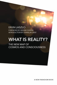 Title: What is Reality?: The New Map of Cosmos, Consciousness, and Existence, Author: Ph.D. Laszlo