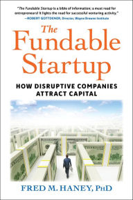 Title: The Fundable Startup: How Disruptive Companies Attract Capital, Author: Fred Haney