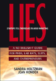 Title: Lies Startups Tell Themselves to Avoid Marketing, Author: Sandra Holtzman