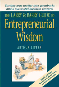 Title: The Larry & Barry Guide to Entrepreneurial Wisdom, Author: Arthur Lipper