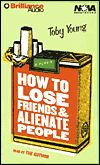 How to Lose Friends and Alienate People