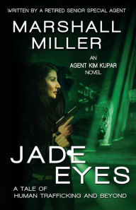 Title: Jade Eyes: A Tale of Human Trafficking and Beyond, Author: Marshall Miller