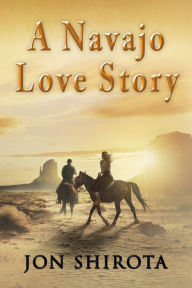 Title: A Navajo Love story, Author: Jon Shirota