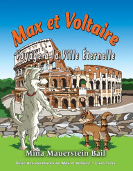 Title: Max et Voltaire Voyage à la Ville Éternelle, Author: Mina Mauerstein Bail