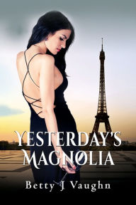 Title: Yesterdays Magnolia, Author: Betty J Vaughn