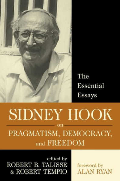 Sidney Hook on Pragmatism, Democracy, and Freedom: The Essential Essays