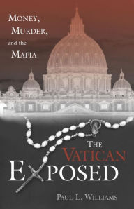 Title: The Vatican Exposed: Money, Murder, and the Mafia, Author: Paul L. Williams