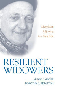 Title: Resilient Widowers: Older Men Adjusting to a New Life, Author: Alinde J. Moore