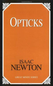 Opticks: Or Treatise of the Reflections, Inflections, and Colours of Light