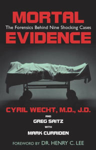 Title: Mortal Evidence: The Forensics Behind Nine Shocking Cases, Author: Cyril H. Wecht