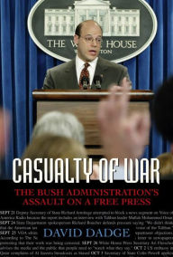 Title: Casualty of War: The Bush Administration's Assault on a Free Press, Author: David Dadge