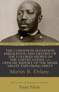 Title: The Condition, Elevation, Emigration, and Destiny of the Colored People of the United States, Author: Martin R. Delany