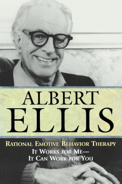 Rational Emotive Behavior Therapy: It Works for Me - It Can Work for You
