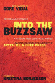Title: Into The Buzzsaw: Leading Journalists Expose the Myth of a Free Press, Author: Kristina Borjesson
