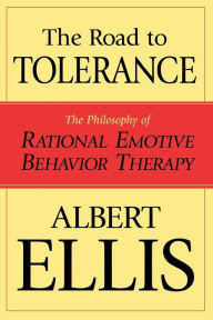 Title: The Road To Tolerance: The Philosophy Of Rational Emotive Behavior Therapy, Author: Albert Ellis