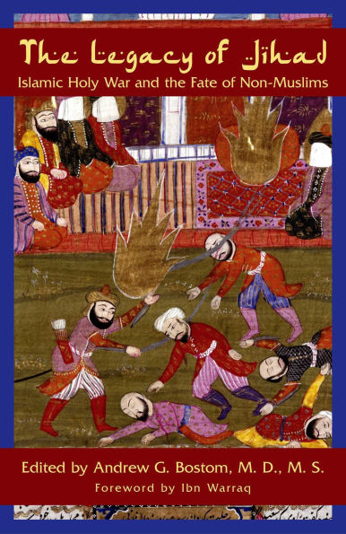 Legacy Of Jihad: Islamic Holy War and the Fate of Non-Muslims