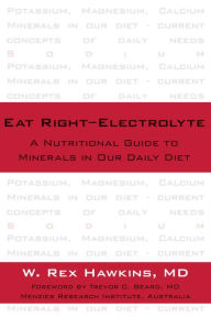 Title: Eat Right-Electrolyte: A Nutritional Guide to Minerals in Our Daily Diet, Author: W. Rex Hawkins