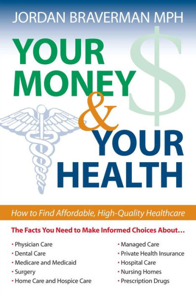 Your Money And Your Health: How to Find Affordable, High Quality Healthcare