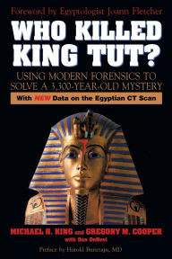 Title: Who Killed King Tut?: Using Modern Forensics to Solve a 3,300-year-old Mystery, Author: Michael R. King