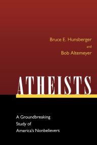 Title: Atheists: A Groundbreaking Study of America's Nonbelievers, Author: Bruce E. Hunsberger