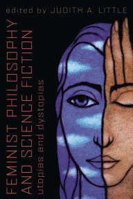 Title: Feminist Philosophy And Science Fiction: Utopias And Dystopias, Author: Judith A. Little