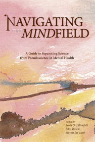 Title: Navigating the Mindfield: A Guide to Separating Science from Pseudoscience in Mental Health, Author: Scott O. Lilienfeld