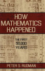 How Mathematics Happened: The First 50,000 Years