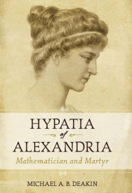 Title: Hypatia of Alexandria: Mathematician and Martyr, Author: Michael Deakin