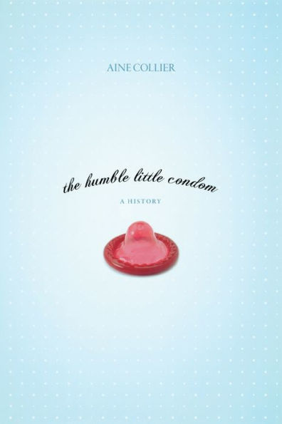 The Humble Little Condom: A History