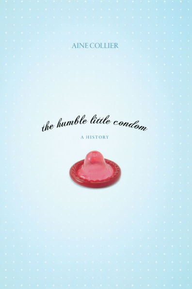The Humble Little Condom: A History