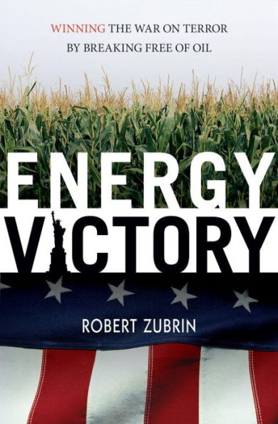 Energy Victory: Winning the War on Terror by Breaking Free of Oil