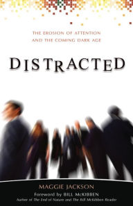 Distracted: The Erosion of Attention and the Coming Dark Age / Edition 1