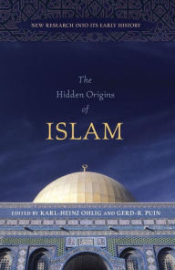 Title: The Hidden Origins of Islam: New Research into Its Early History, Author: Karl-Heinz Ohlig