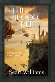 Title: The Blood Debt (Books of the Cataclysm #2), Author: Sean Williams