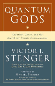 Quantum Gods: Creation, Chaos, and the Search for Cosmic Consciousness