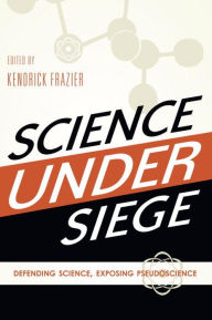 Title: Science Under Siege: Defending Science, Exposing Pseudoscience, Author: Kendrick Frazier