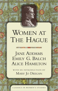 Title: Women at the Hague: The International Peace Congress of 1915 (Classics in Women's Studies), Author: Jane Addams