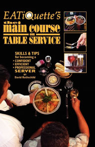 Title: EATiQuette's the Main Course on Table Service: Skills & Tips for Becoming a Confident Efficient Professional Server, Author: David Rothschild