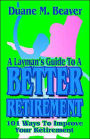 A Layman's Guide to Better Retirement: 101 Ways to Improve Your Retirement